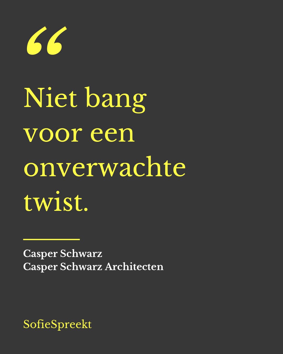 Niet bang voor een onverwachte twist. — Casper Schwarz, Casper Schwarz Architecten